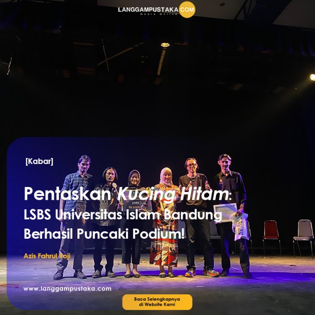 Pentaskan Kucing Hitam,  Lingkung Seni Budaya Sunda (LSBS) Universitas Islam Bandung  Berhasil Puncaki Podium!